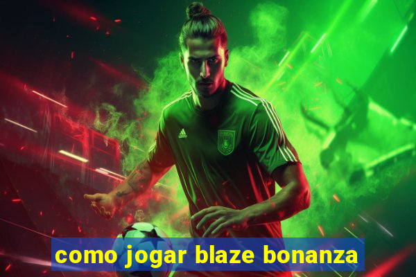 como jogar blaze bonanza